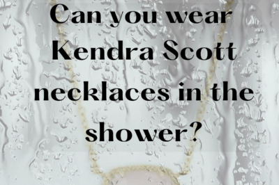 Can you wear Kendra Scott necklaces in the shower?
