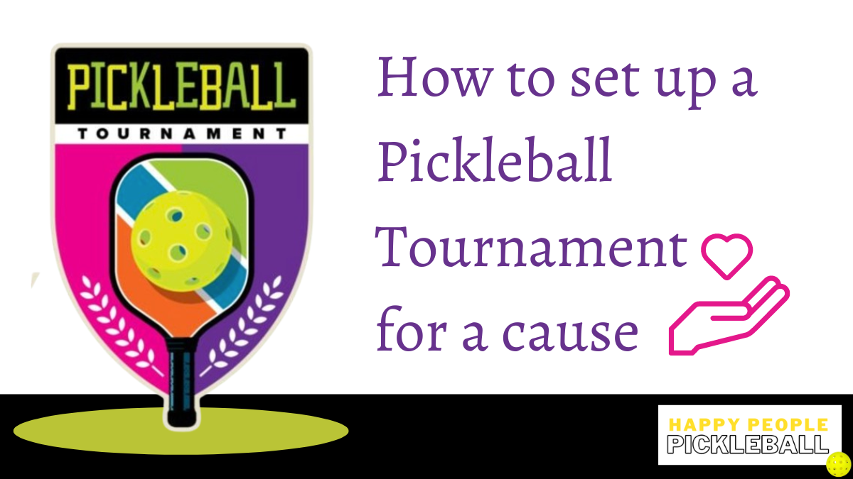 Pickleball Tournament for a Cause: Ultimate Guide on How To Organize, Set-Up and Make a Difference