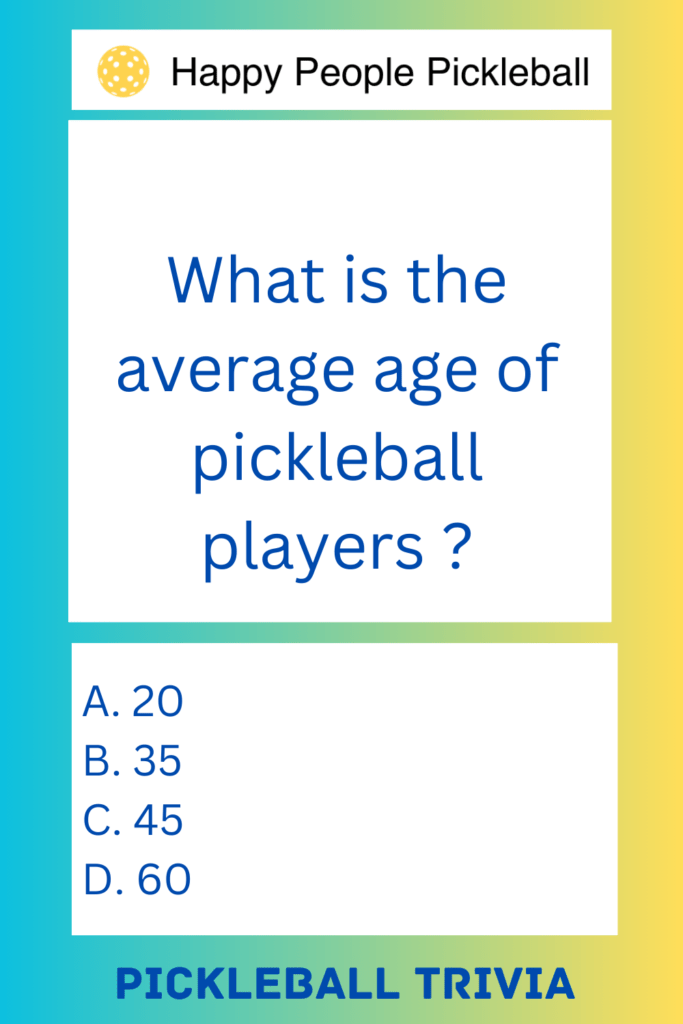 Pickleball Trivia What is the average age of pickleball players?