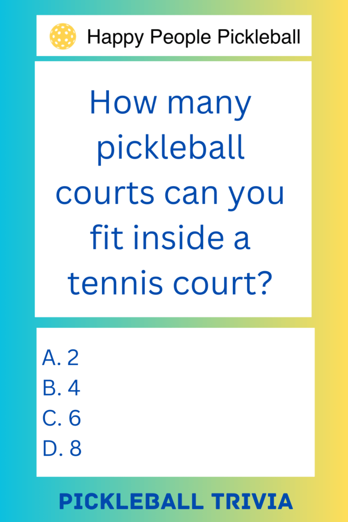 How many pickle ball courts can you fit inside a tennis court?